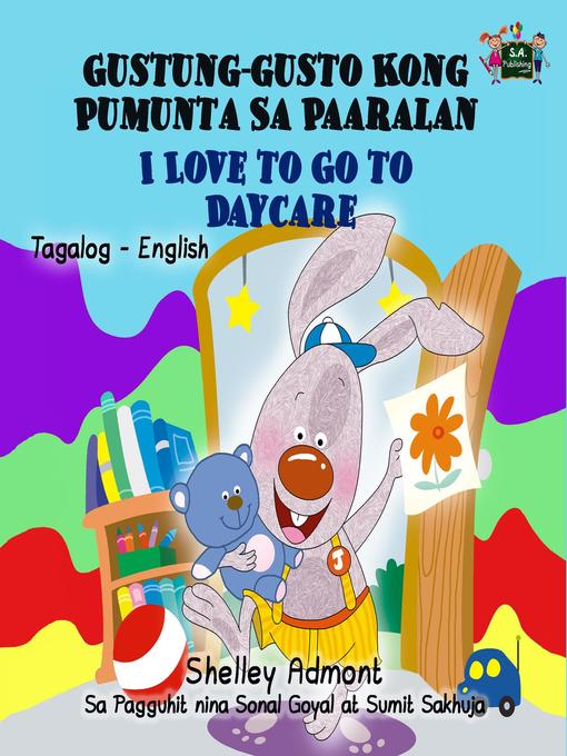 Title details for Gustung-gusto Kong Pumunta Sa Paaralan  I Love to Go to Daycare (Bilingual Tagalog Children's Book) by Shelley Admont - Available